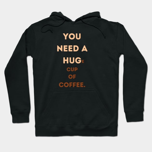 YOU NEED A HUG E CUP OF COFFEE Hoodie by HaMa-Cr0w